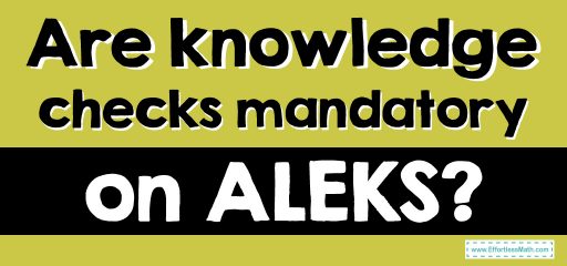 Are knowledge checks mandatory on ALEKS?