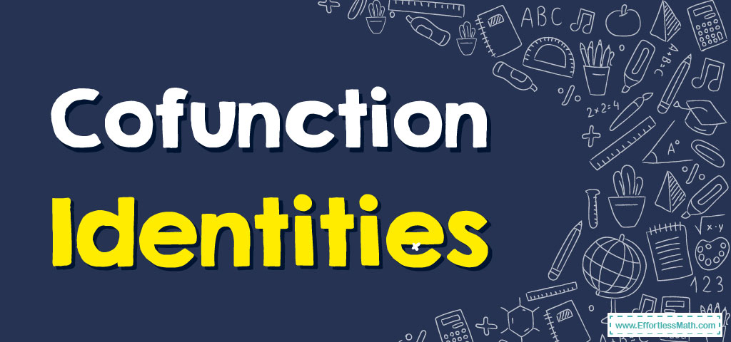 Cofunction Identities - Effortless Math: We Help Students Learn to LOVE ...