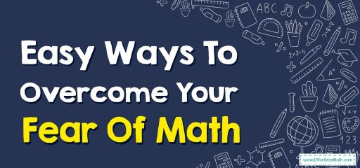 Easy Ways To Overcome Your Fear Of Math!