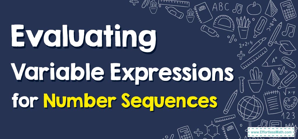 How to Evaluate Variable Expressions for Number Sequences - Effortless ...