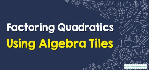 How to Factor Quadratics Using Algebra Tiles