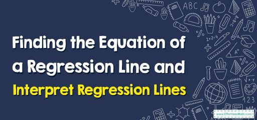 How to Find the Equation of a Regression Line and Interpret Regression Lines