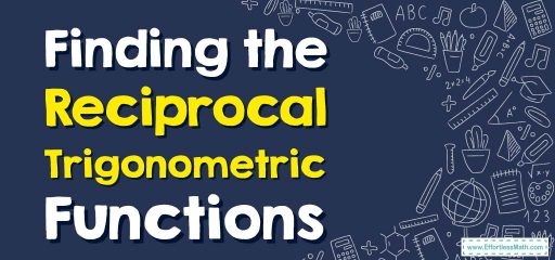 How to Find the Reciprocal Trigonometric Functions?