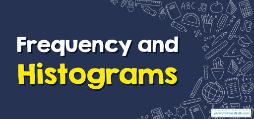 Frequency and Histograms