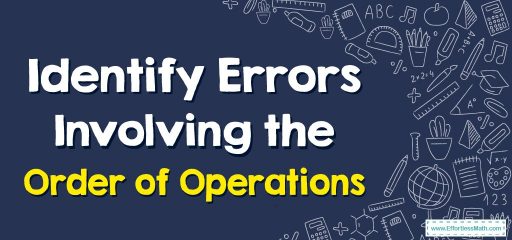 How to Identify Errors Involving the Order of Operations?