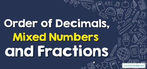 Order of Decimals, Mixed Numbers and Fractions