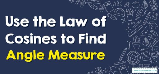 How to Use the Law of Cosines to Find Angle Measure?