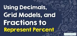 How to Using Decimals, Grid Models, and Fractions to Represent Percent