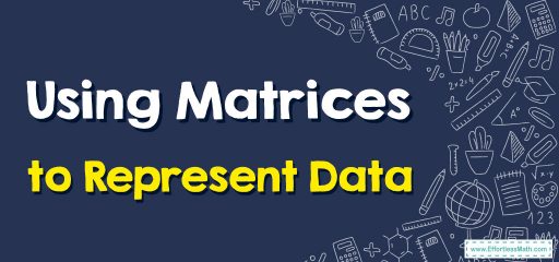 How to Use Matrices to Represent Data