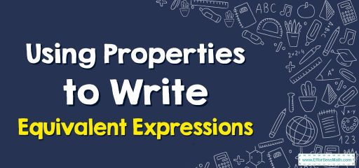 How to Use Properties of Numbers to Write Equivalent Expressions?