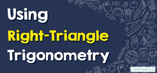 How to Use Right-Triangle Trigonometry