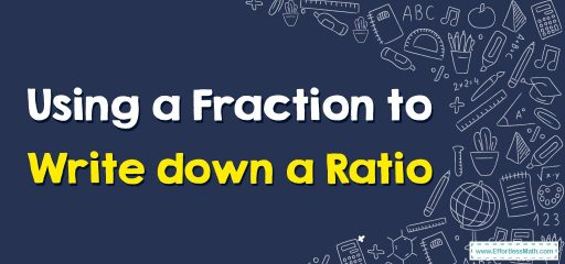 Using a Fraction to Write down a Ratio