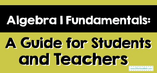 Algebra 1 Fundamentals: A Guide for Students and Teachers