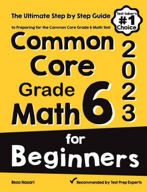 Common Core Grade 6 Math for Beginners: The Ultimate Step by Step Guide to Preparing for the Common Core Math Test