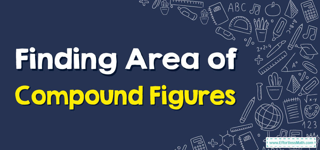 Finding Area of Compound Figures - Effortless Math: We Help