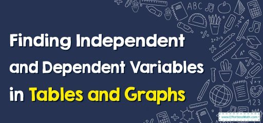 How to Find Independent and Dependent Variables in Tables and Graphs?
