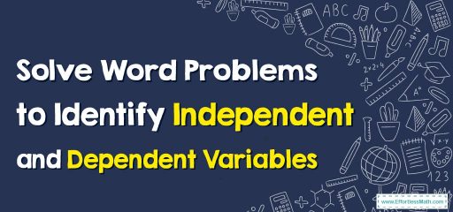 How to Solve Word Problems to Identify Independent and Dependent Variables