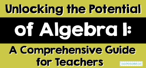 Unlocking the Potential of Algebra 1: A Comprehensive Guide for Teachers