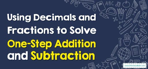 Using Decimals and Fractions to Solve One-Step Addition and Subtraction