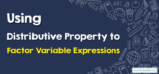 Using Distributive Property to Factor Variable Expressions