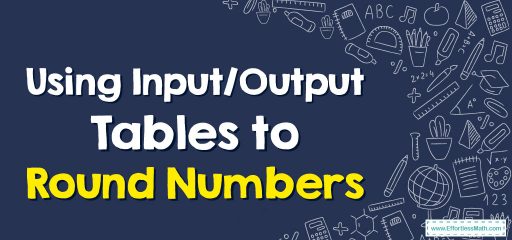 Using Input/Output Tables to Round Numbers