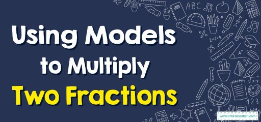 How to Use Models to Multiply Two Fractions?