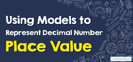 Using Models to Represent Decimal Number Place Value