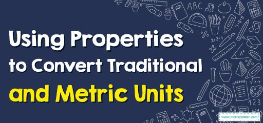 Using Properties to Convert Traditional and Metric Units