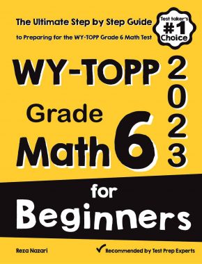 WY-TOPP Grade 6 Math for Beginners: The Ultimate Step by Step Guide to Preparing for the WY-TOPP Math Test