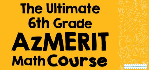 The Ultimate 6th Grade AzMERIT Math Course (+FREE Worksheets)