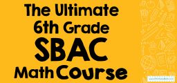 The Ultimate 6th Grade SBAC Math Course (+FREE Worksheets)