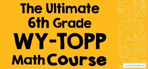 The Ultimate 6th Grade WY-TOPP Math Course (+FREE Worksheets)