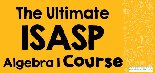 The Ultimate ISASP Algebra 1 Course (+FREE Worksheets)