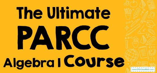 The Ultimate PARCC Algebra 1 Course (+FREE Worksheets)