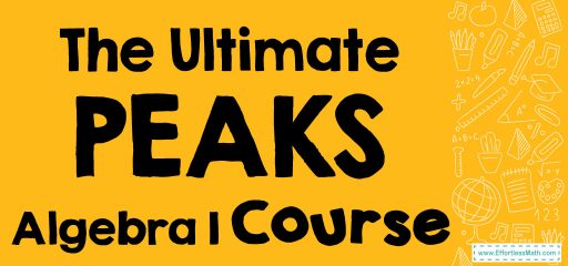 The Ultimate PEAKS Algebra 1 Course (+FREE Worksheets)
