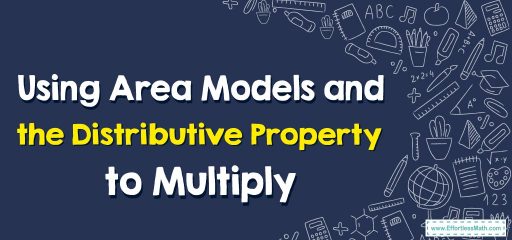 How to Use Area Models and the Distributive Property to Multiply?