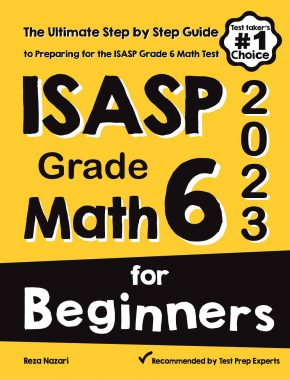 ISASP Grade 6 Math for Beginners: The Ultimate Step by Step Guide to Preparing for the ISASP Math Test