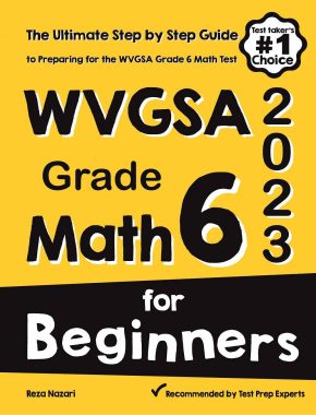 WVGSA Grade 6 Math for Beginners: The Ultimate Step by Step Guide to Preparing for the WVGSA Math Test