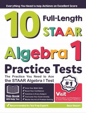 10 Full-Length STAAR Algebra I Practice Tests: The Practice You Need to Ace the STAAR Algebra I Test