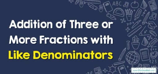How to Add Three or More Fractions with Like Denominators