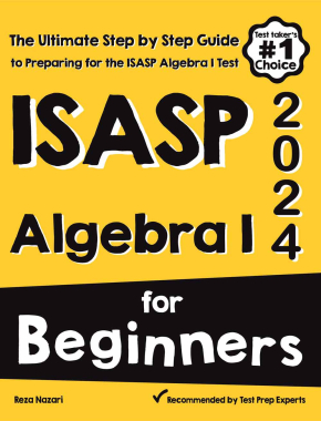 ISASP Algebra I for Beginners: The Ultimate Step by Step Guide to Acing ISASP Algebra I
