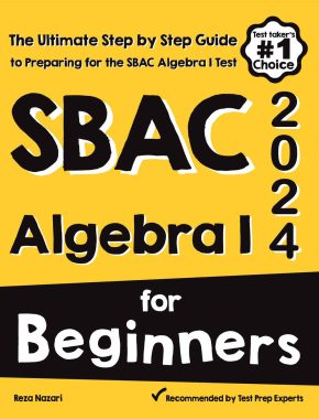 SBAC Algebra I for Beginners: The Ultimate Step by Step Guide to Acing SBAC Algebra I