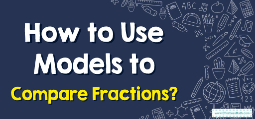 How to Use Models to Compare Fractions?