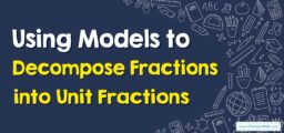How to Use Models to Decompose Fractions into Unit Fractions?
