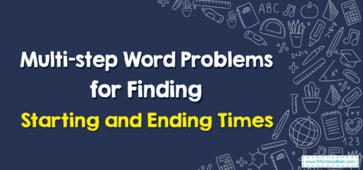 How to Solve Multi-step Word Problems for Finding Starting and Ending Times