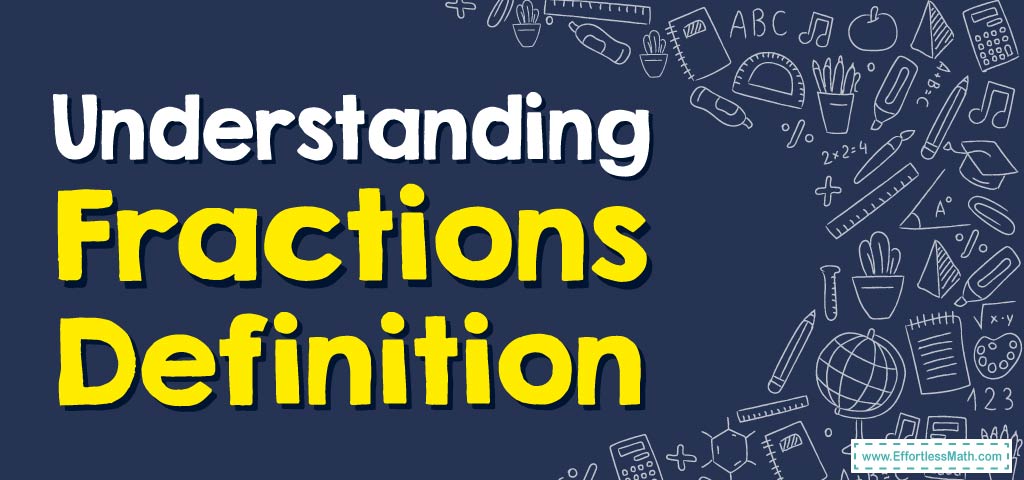 Undefined Meaning Math Example Fractions Understanding Fractions Definition | Effortless Math