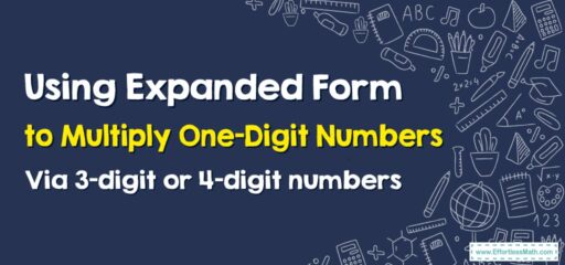 How to Use Expanded Form to Multiply One-Digit Numbers By 3-digit or 4-digit Numbers