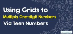 How to Use Grids to Multiply One-digit Numbers By Teen Numbers