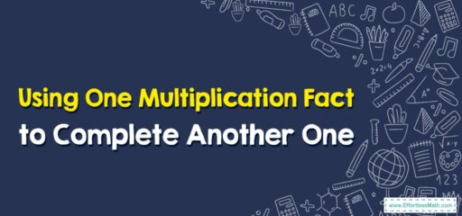 How to Use One Multiplication Fact to Complete Another One