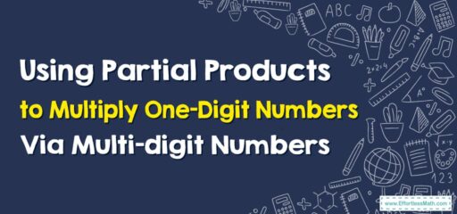 How to Use Partial Products to Multiply One-Digit Numbers By Multi-digit Numbers